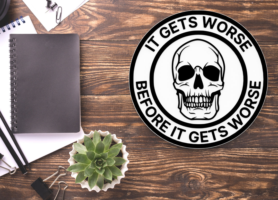 It Gets Worse Before It Gets Worse | Funny Sign for Home or Office