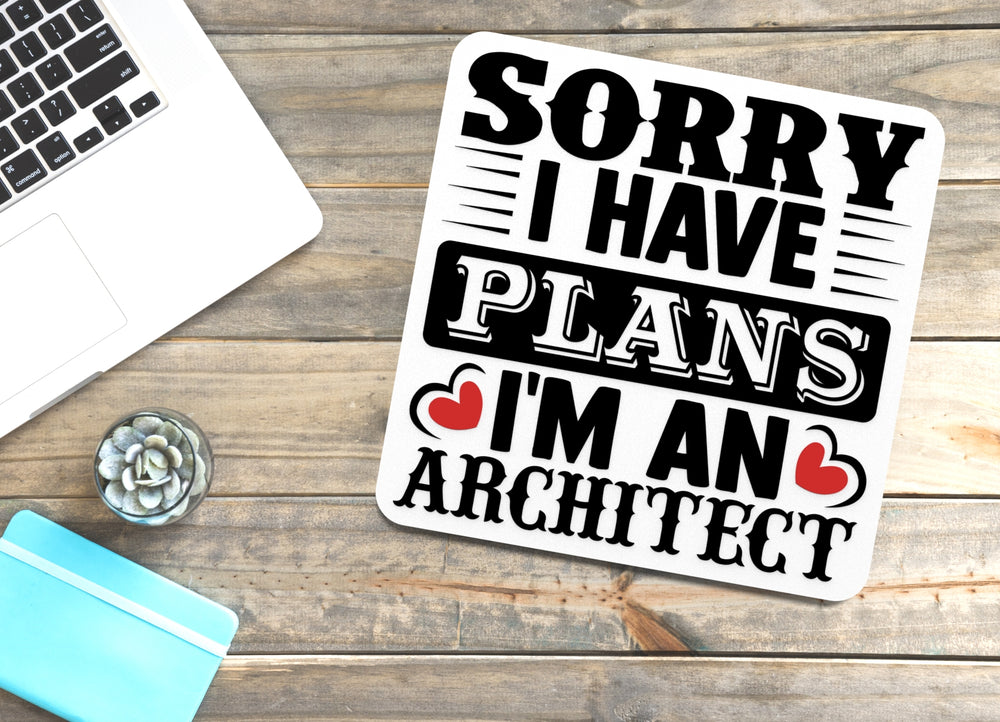 
  
  Sorry I Have Plans I'm An Architect | Funny sign For Home or Office
  
