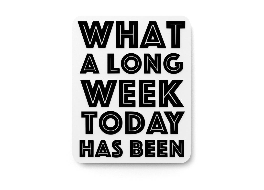 
  
  What A long Week Today Has Been | Funny Sign for Home or Office
  
