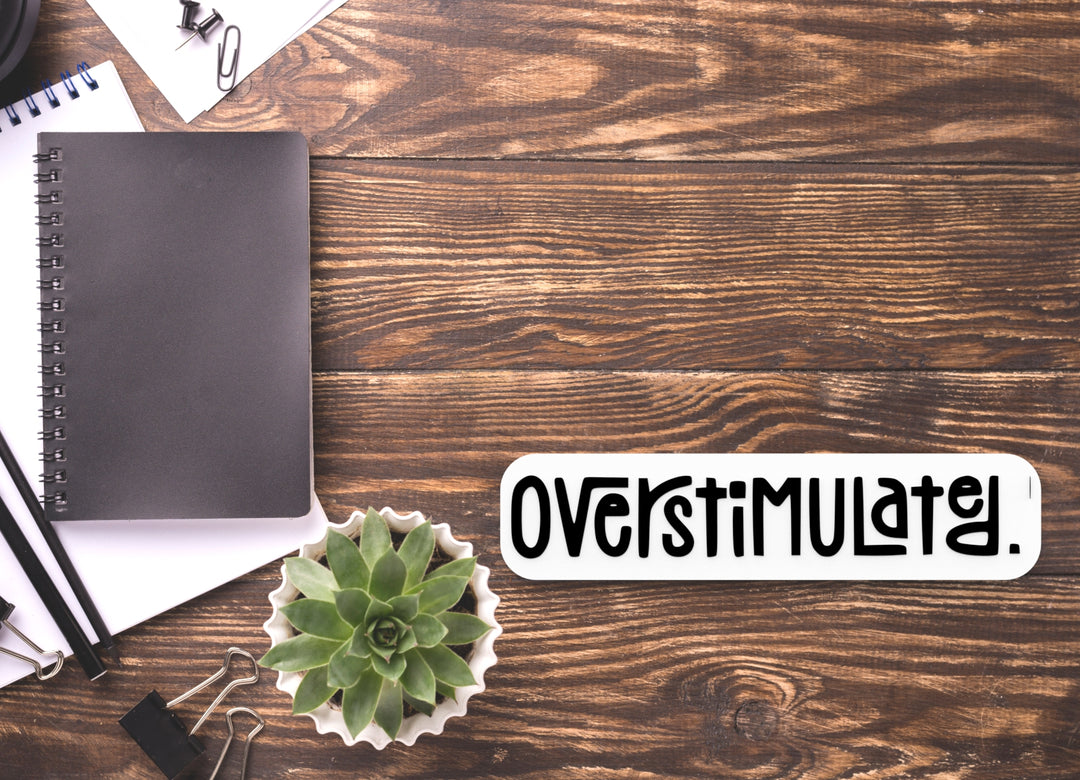 Overstimulated | Funny Sign for Home or Office