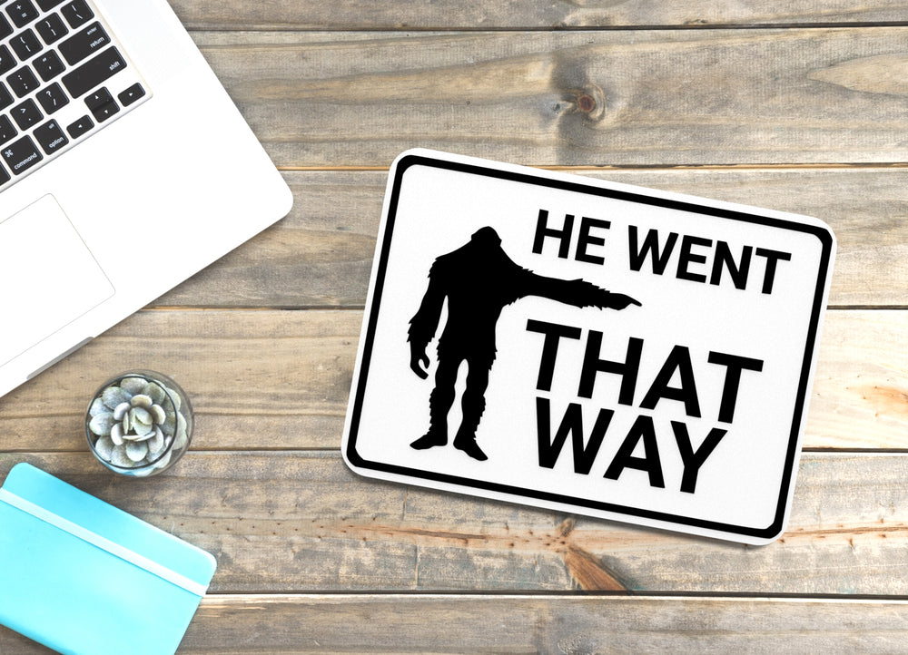 
  
  He Went That Way | Funny sign For Home or Office
  
