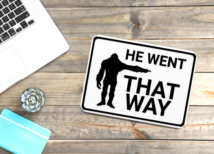 He Went That Way | Funny sign For Home or Office