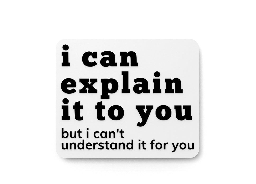 
  
  I Can Explain It To You But I Can't Understand It For You | Funny Sign for Home
  

