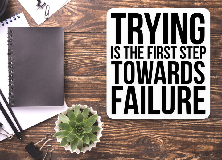 Trying Is The First Step Towards Failure | Funny Sign for Home or Office