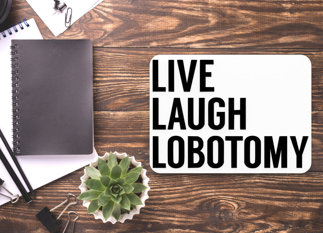 Live Laugh Lobotomy | Funny Sign for Home or Office