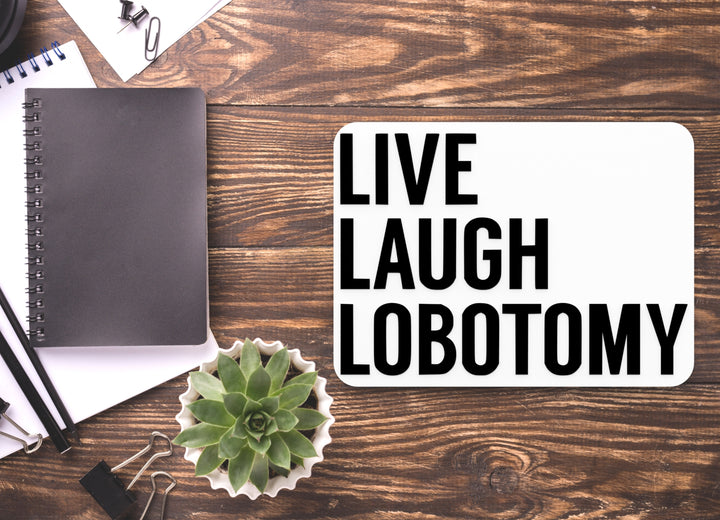 Live Laugh Lobotomy | Funny Sign for Home or Office