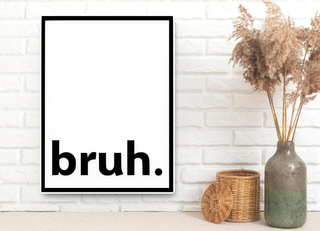 Bruh | Funny sign For Home or Office