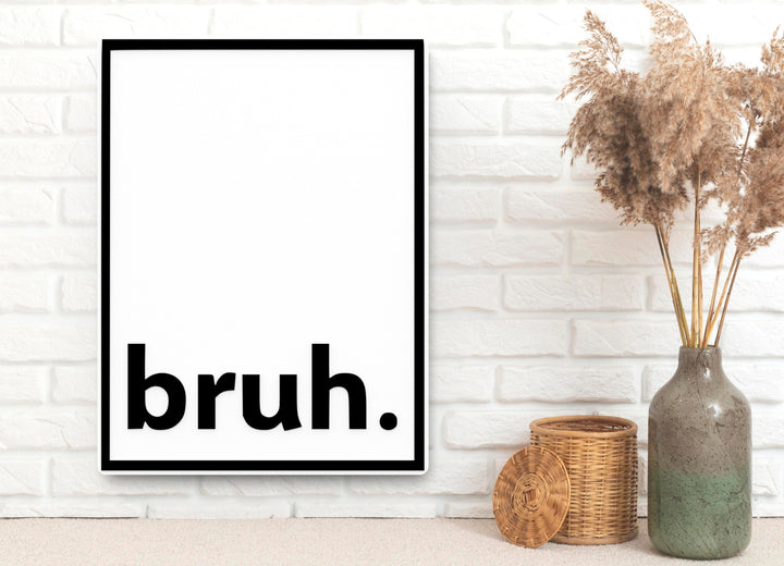 Bruh | Funny sign For Home or Office