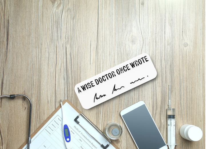 A Wise Doctor Once Wrote | Funny sign For Home or Office