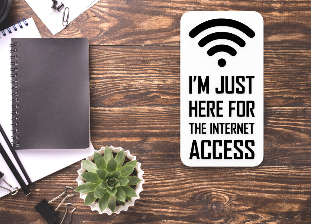 I'm Just Here For The Internet Access | Funny Sign for Home or Office