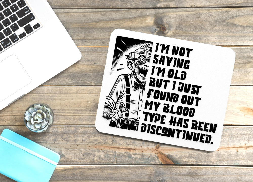 
  
  I'm Not Saying I'm Old But I Just Found Out My Blood Type Has Been Discontinued | Funny Sign for Home or Office
  

