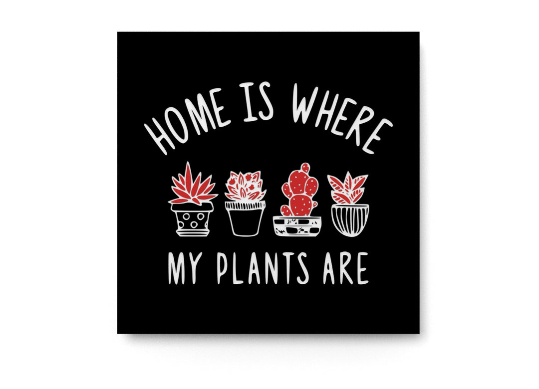 
  
  Home Is Where My Plants Are | Funny sign For Home or Office
  
