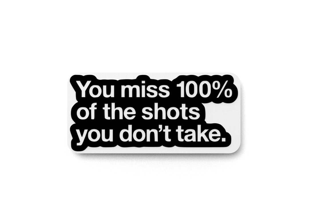 
  
  You Miss 100 Percent Of The Shots You Don't Take | Funny sign For Home or Office
  
