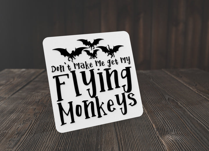 Don't Make Me Get My Flying Monkeys | Funny sign For Home or Office