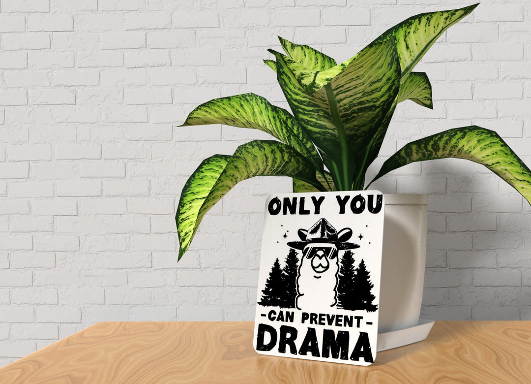 Only You Can Prevent Drama | Funny sign For Home or Office