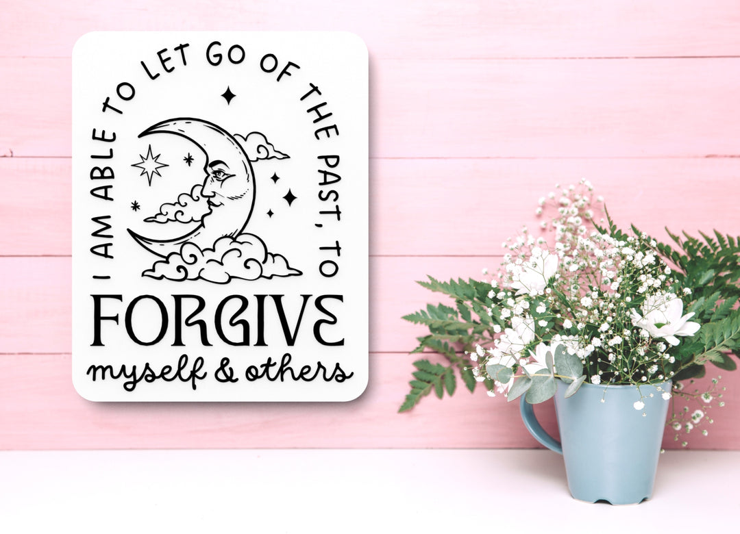 I Am Able To Let Go Of The Past To Forgive Myself & Others | Funny Sign for Home