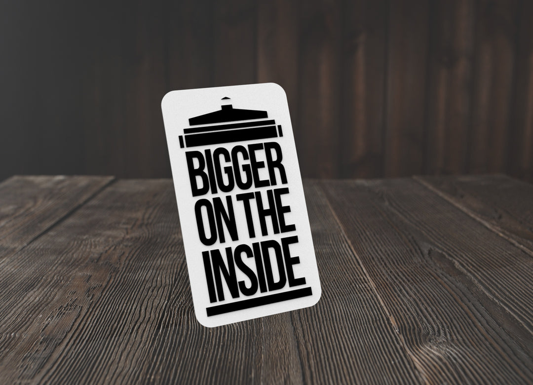 Bigger On The Inside | Funny sign For Home or Office