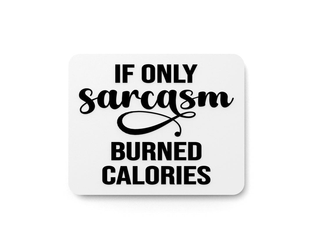 
  
  If Only Sarcasm Calories Burned | Funny sign For Home or Office
  
