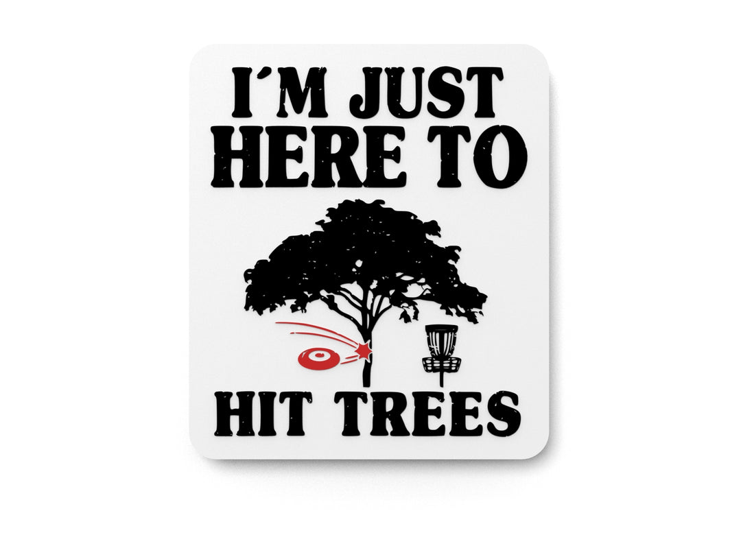 
  
  I'm Just Here To Hit Trees | Funny Sign for Home or Office
  

