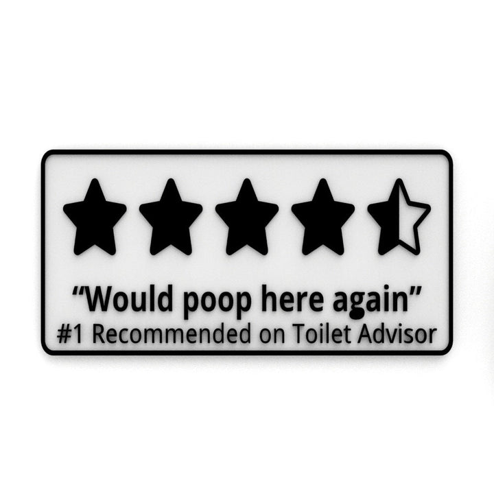 Funny Sign | Would Poop Here Again - Recommended On Toilet Advisor