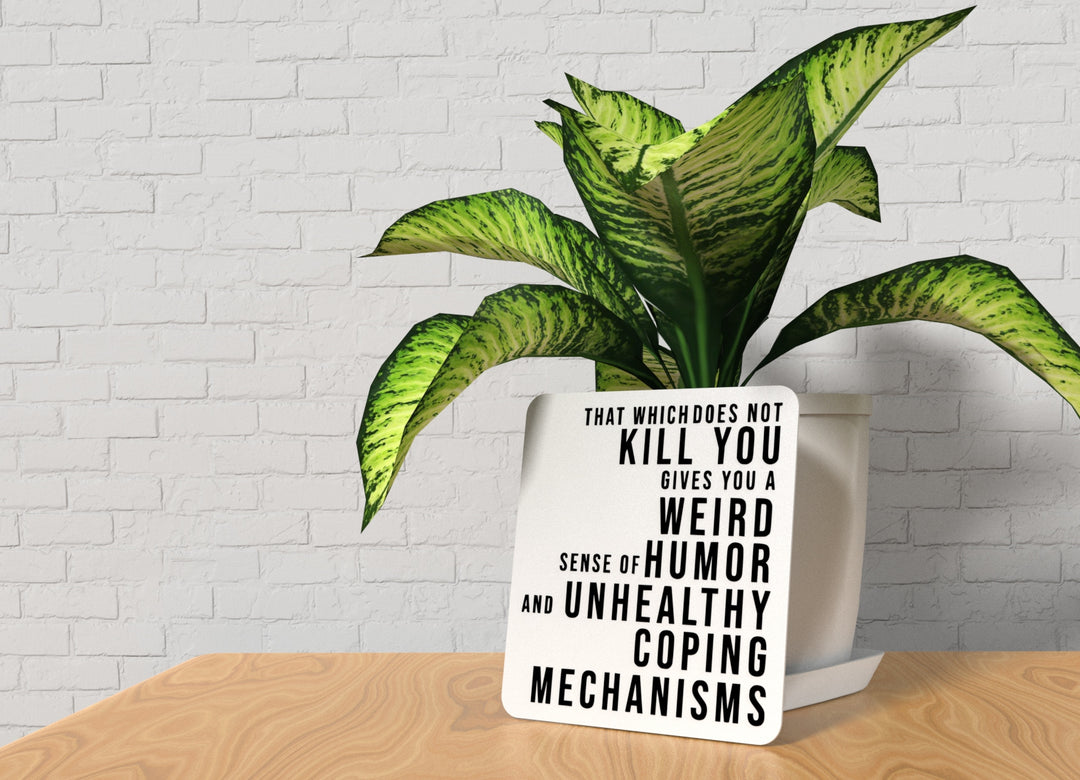 That Which Does Not Kill You Gives You Weird Sense Of Humor Funny Sign for Home