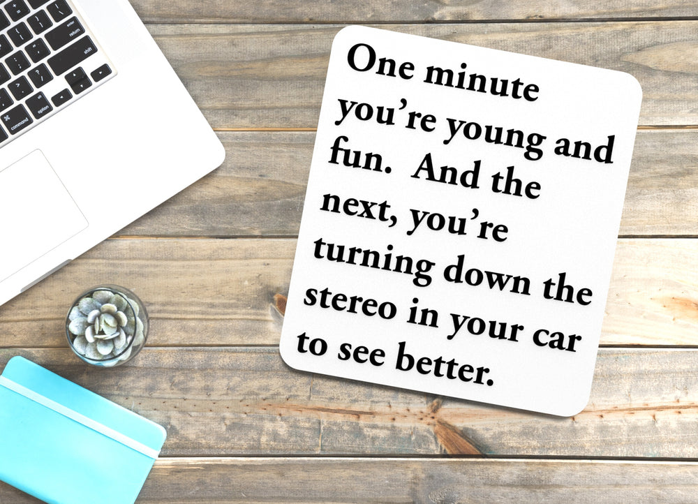 
  
  One Minute You're Young And Fun | Funny sign For Home or Office
  

