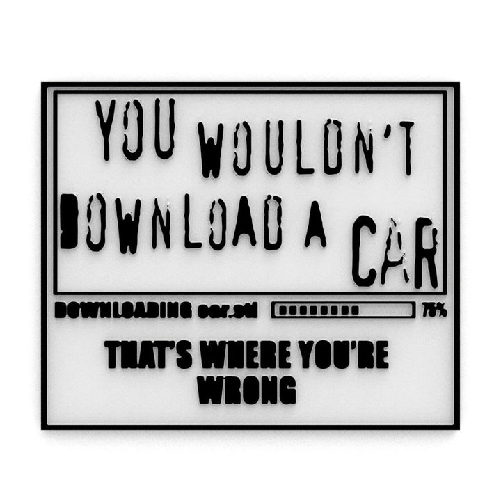 Funny Sign | You Wouldn't Download A Car That's Where You're Wrong