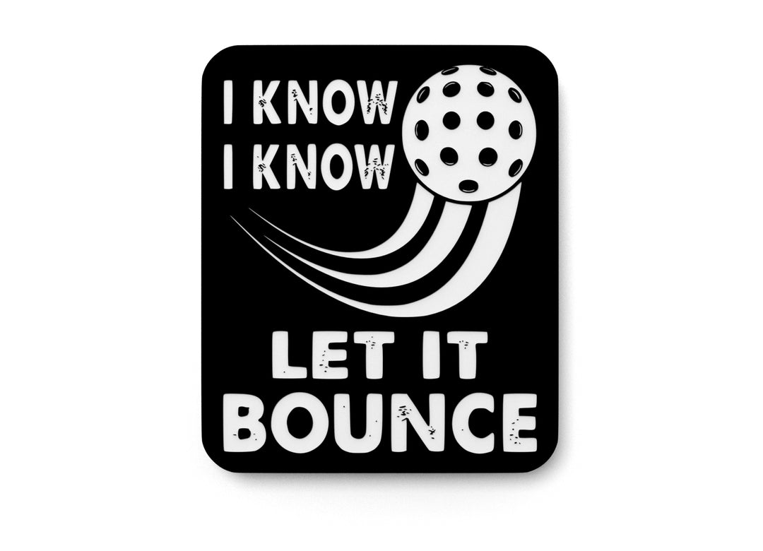 
  
  I Know Let It Bounce | Funny sign For Home or Office
  
