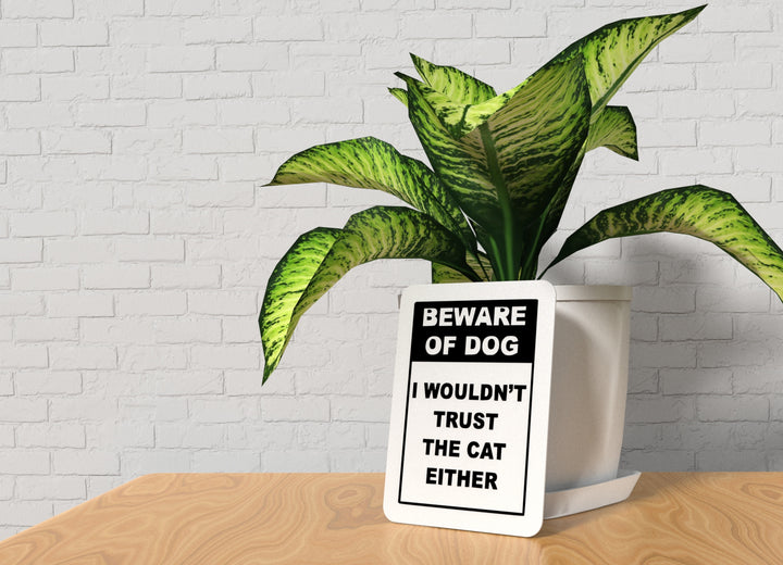 Beware Of Dog I Wouldn't Trust The Cat Either | Funny sign For Home or Office