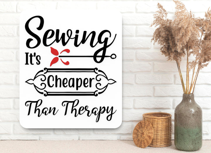 Sewing It's Cheaper Than Therapy | Funny sign For Home or Office