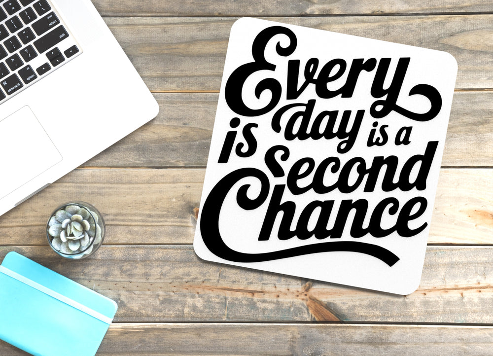 
  
  Every Day Is A Second Chance | Funny sign For Home or Office
  
