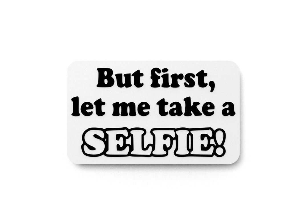 
  
  But First Let Me Take A Selfie | Funny Sign for Home or Office
  
