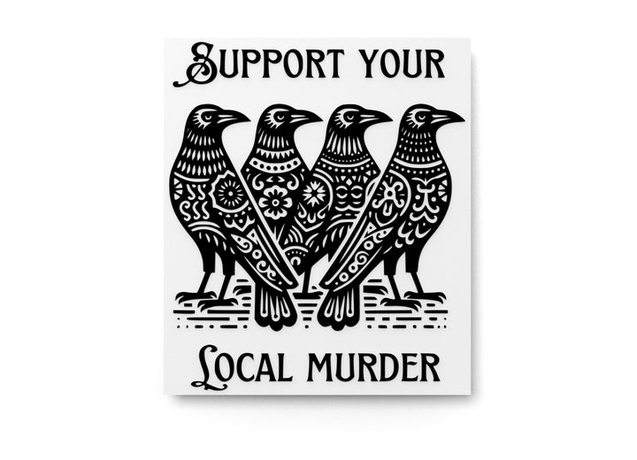 Support Your Local Murder | Funny sign For Home or Office