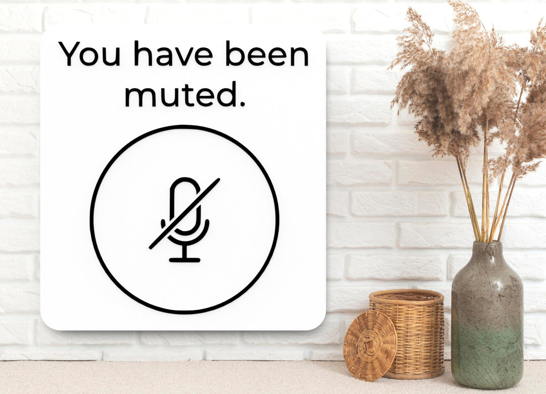 You Have Been Muted | Funny sign For Home or Office