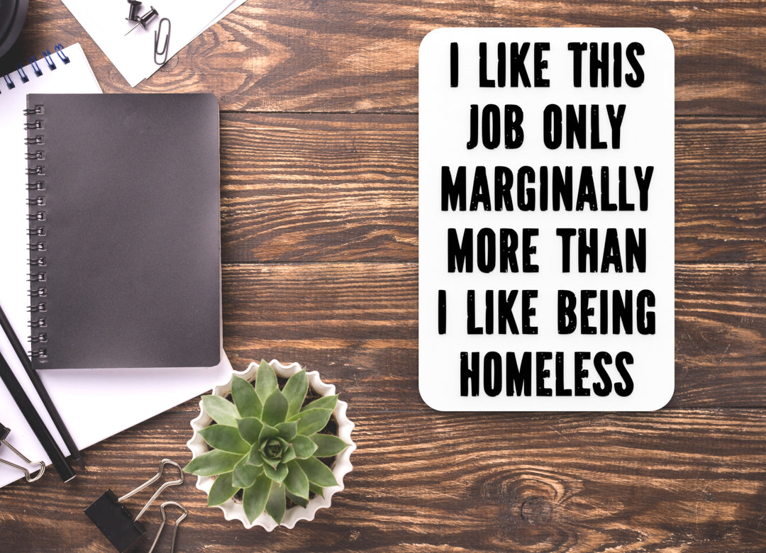 I Like This Job Only Marginally More | Funny Sign for Home or Office