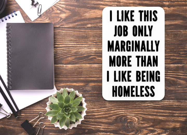 I Like This Job Only Marginally More | Funny Sign for Home or Office