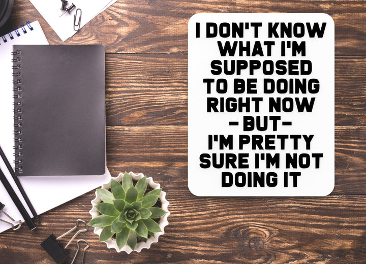 I Don't Know What I'm Supposed To Be Doing Right Know | Funny Sign Home & Office