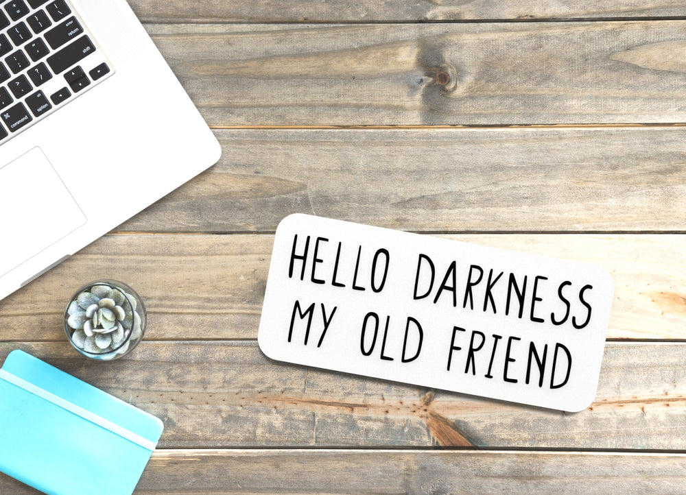 
  
  Hello Darkness My Old Friend | Funny sign For Home or Office
  
