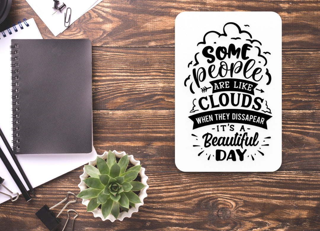 Some People Are Like Clouds When They Dissapear | Funny sign For Home or Office