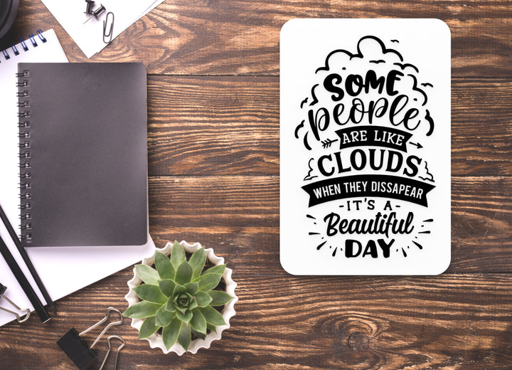 Some People Are Like Clouds When They Dissapear | Funny sign For Home or Office