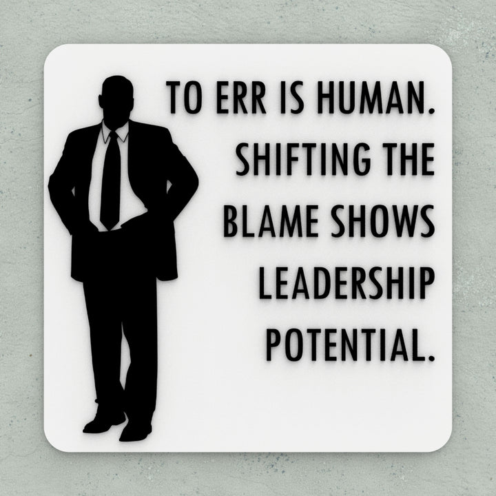 Funny Sign | To Err Is Human. To Blame it On Someone Shows Management Potential