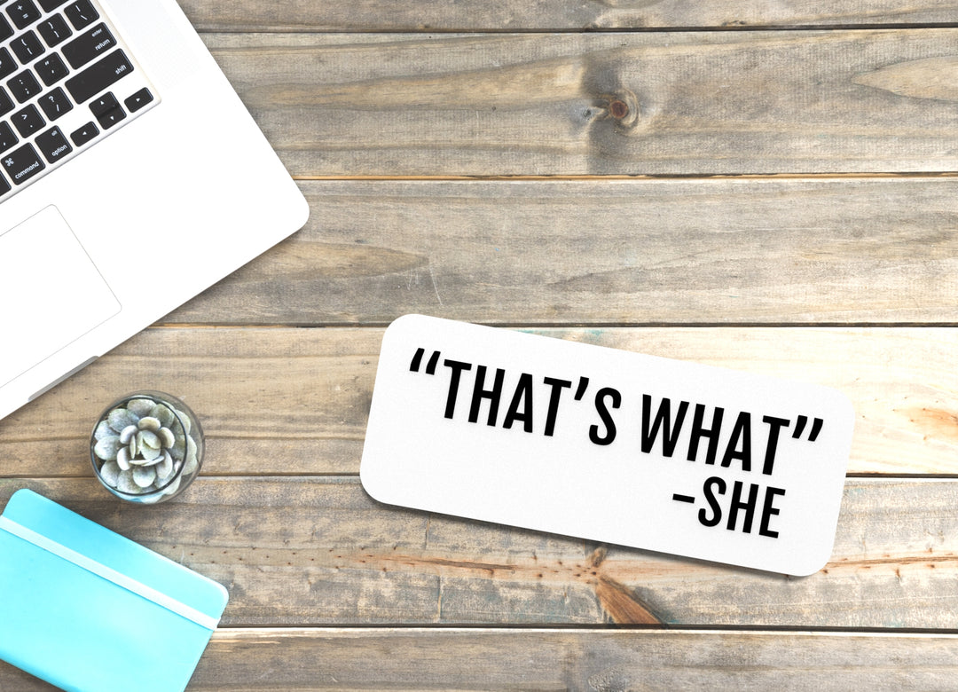 That's What - She | Funny Sign for Home or Office