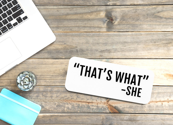 That's What - She | Funny Sign for Home or Office