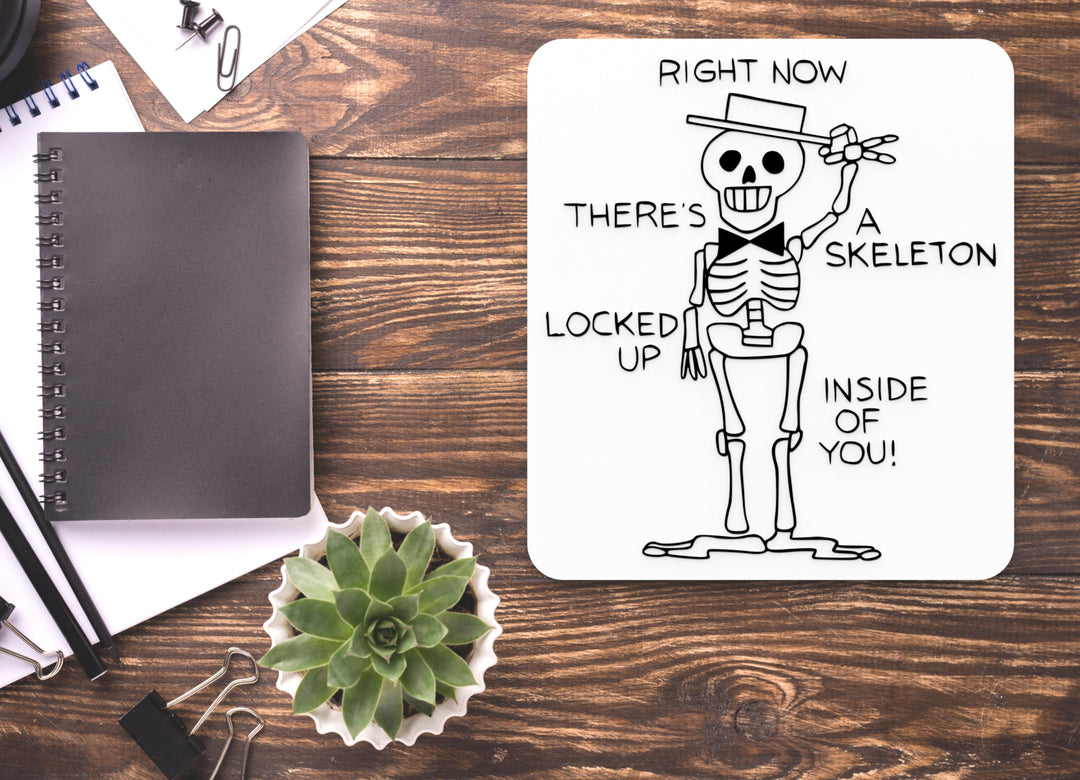 Right Now There's A Skeleton Locked Up Inside Of You | Funny Sign Home or Office