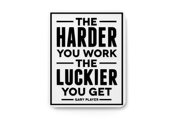 The Harder You Work The Luckier You Get Gary Player | Funny sign Home or Office