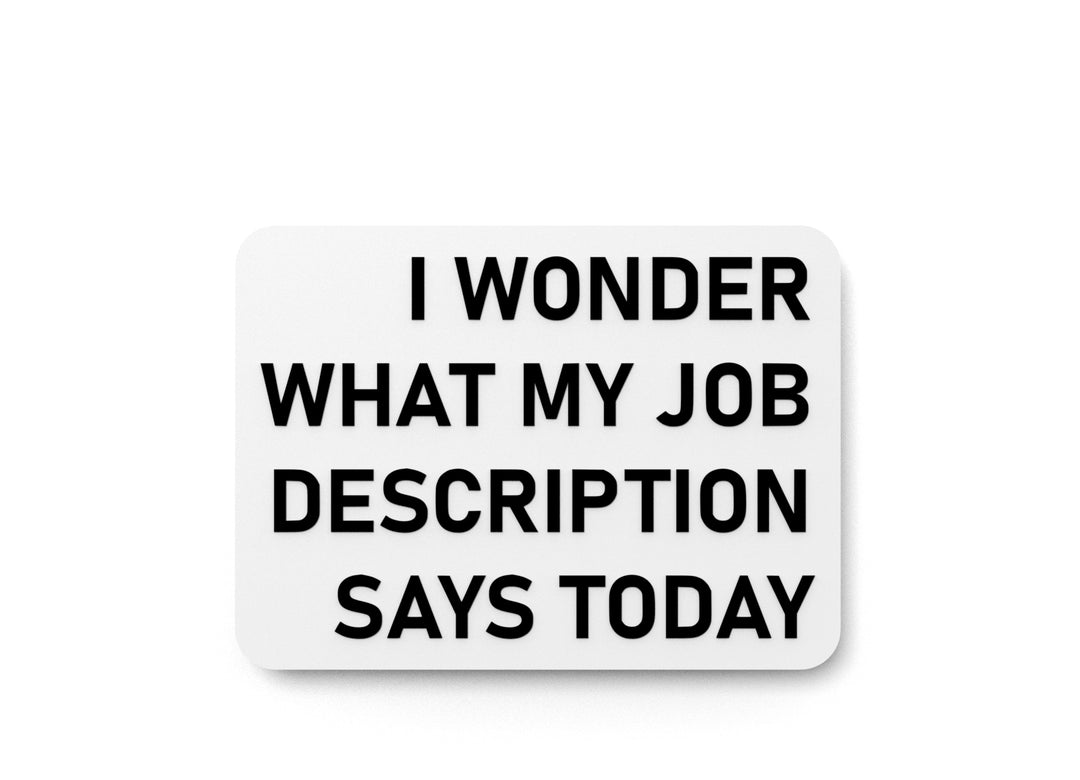 
  
  I Wonder What My Job Description Says Today | Funny Sign for Home or Office
  
