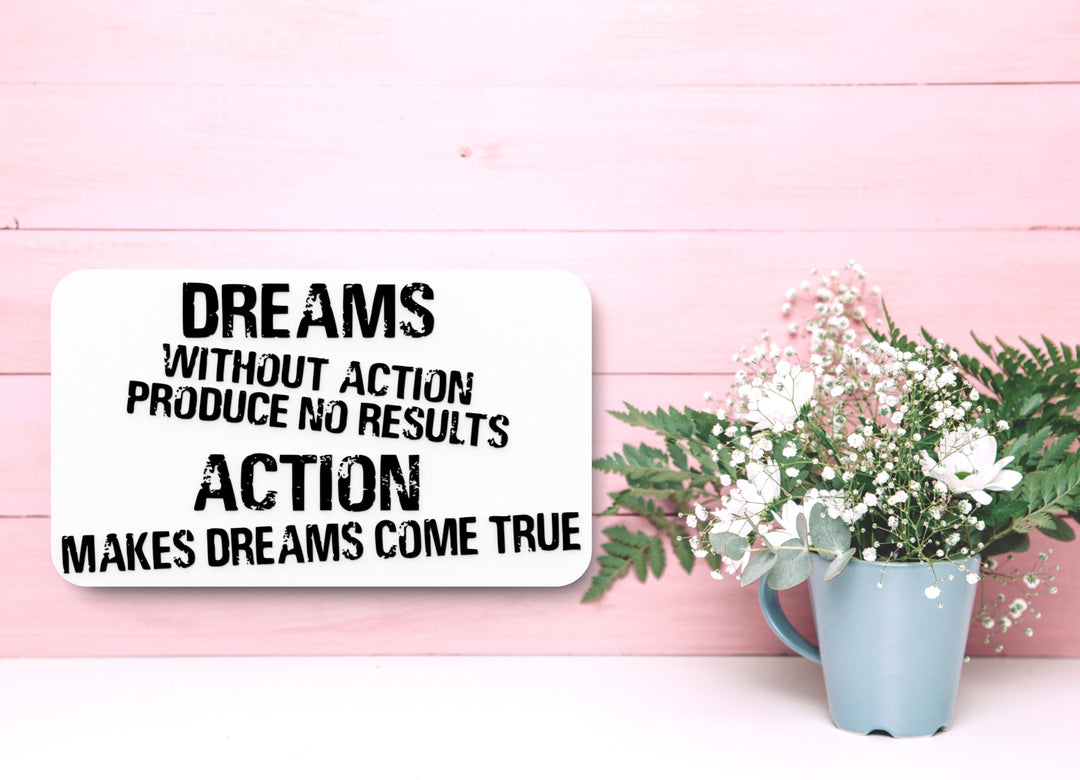Dreams Without Action Produce No Results | Funny sign For Home or Office