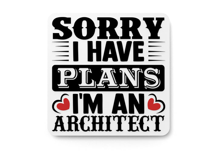 Sorry I Have Plans I'm An Architect | Funny sign For Home or Office