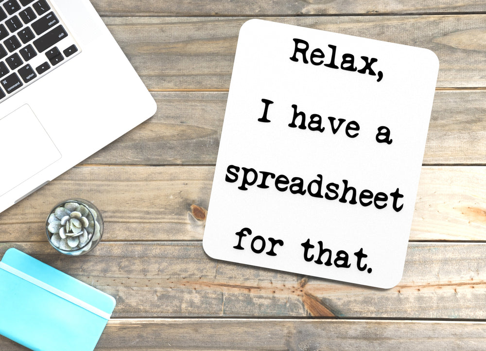 
  
  Relax I Have A Spreadsheet For That | Funny sign For Home or Office
  
