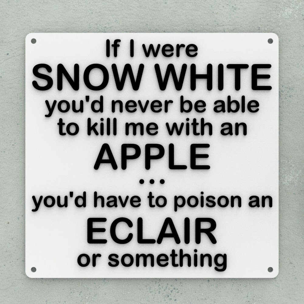 Funny Sign | If I Were Snow White You'd Never Be Able To Kill Me With An Apple